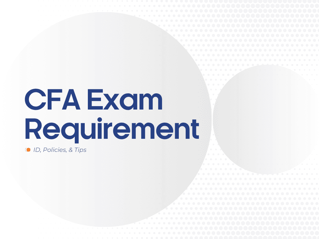 CFA Exam Requirements: Identification, Policies, and Tips
